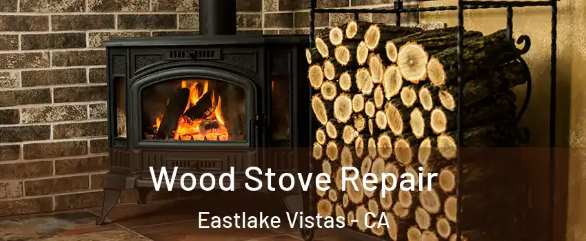 Wood Stove Repair Eastlake Vistas - CA