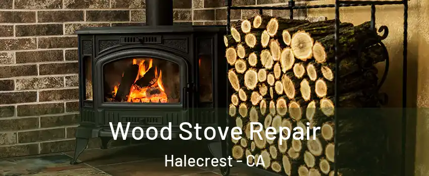 Wood Stove Repair Halecrest - CA