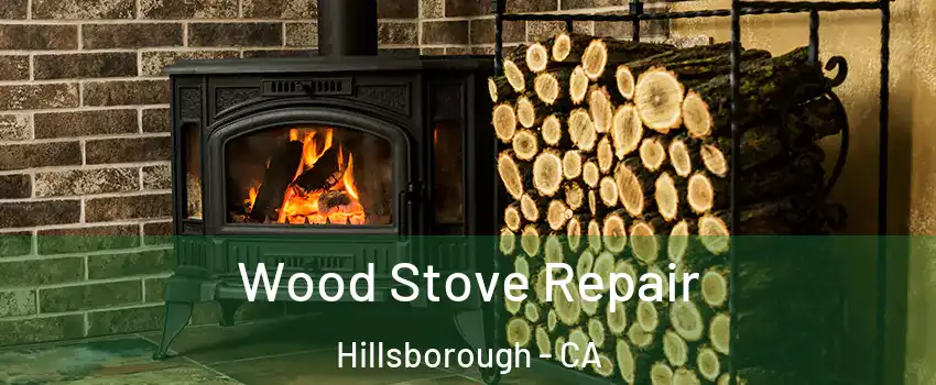 Wood Stove Repair Hillsborough - CA
