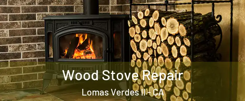 Wood Stove Repair Lomas Verdes II - CA