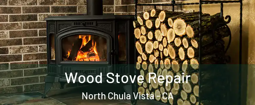Wood Stove Repair North Chula Vista - CA