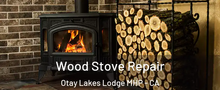 Wood Stove Repair Otay Lakes Lodge MHP - CA