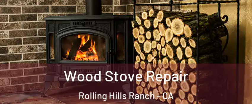Wood Stove Repair Rolling Hills Ranch - CA