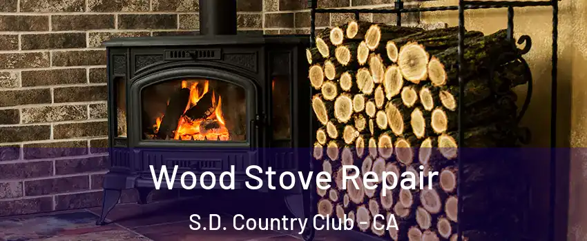 Wood Stove Repair S.D. Country Club - CA