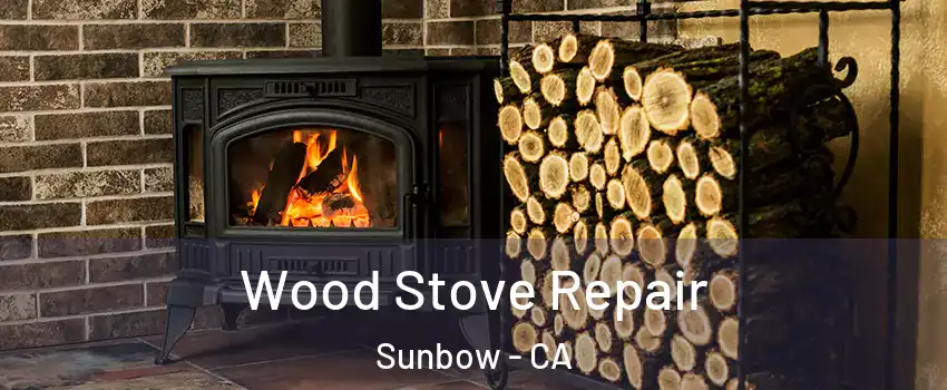 Wood Stove Repair Sunbow - CA