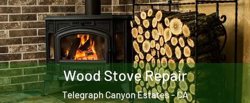 Wood Stove Repair Telegraph Canyon Estates - CA