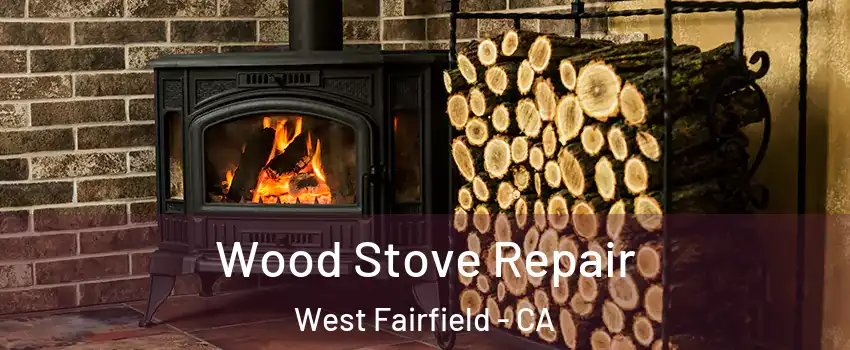 Wood Stove Repair West Fairfield - CA
