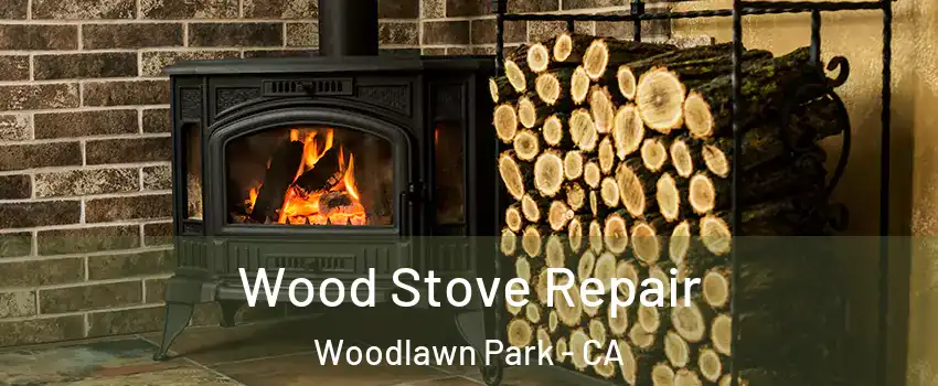 Wood Stove Repair Woodlawn Park - CA